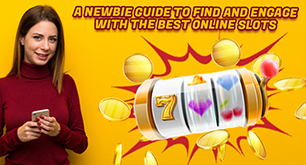 A Newbie Guide to Find and Engage With the Best Online Slots