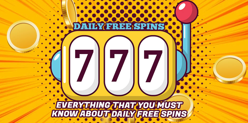 Everything That You Must Know About Daily Free Spins
