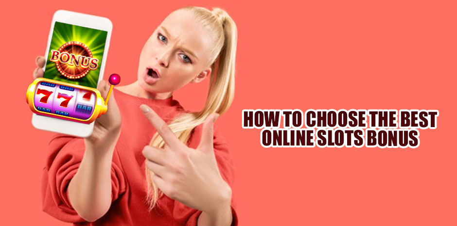 How to Choose the Best Online Slots Bonus