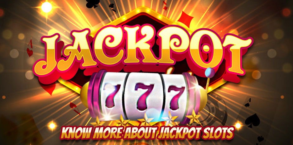 Know More About Jackpot Slots