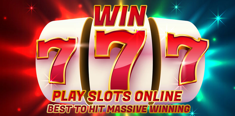 Play Slots Online - Best to Hit Massive Winning