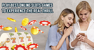 Play best online slots games to experience the real thrill