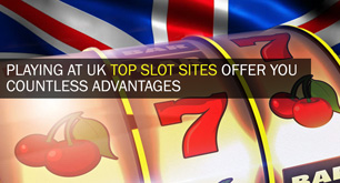 Playing At UK Top Slot Sites Offer You Countless Advantages