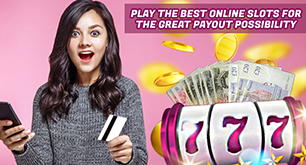 Play the Best Online Slots for the Great Payout Possibility