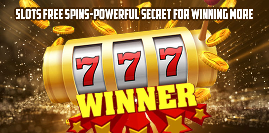 Slots free spins-Powerful secret for winning more