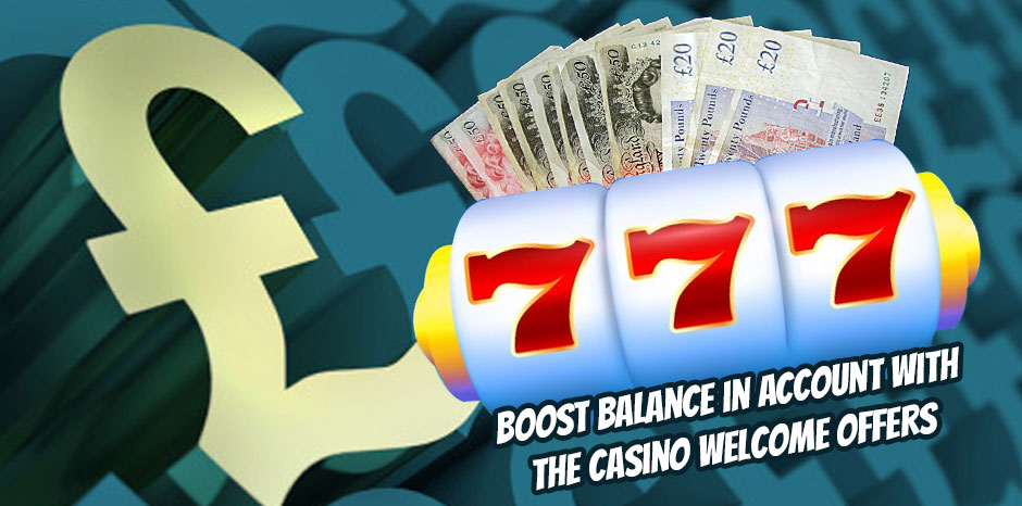 Boost Balance in Account with the Casino Welcome Offers