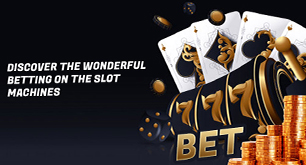 Discover the Wonderful Betting on the Slot Machines