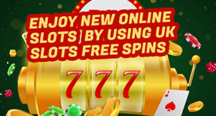 Enjoy New Online Slots By Using UK Slots Free Spins