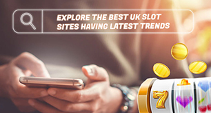 Explore The Best UK Slot Sites Having Latest Trends