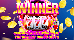 Gain Appealing Winning at the Deposit Bonus Slots