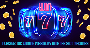 Increase the Winning Possibility with the Slot Machines