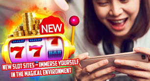 New Slot Sites – Immerse Yourself In The Magical Environment