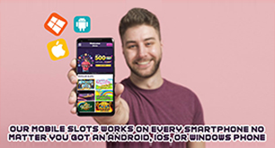 Our Mobile Slots Works On Every Smartphone