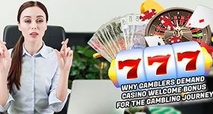 Why Gamblers Demand Casino Welcome Bonus for the Gambling Journey