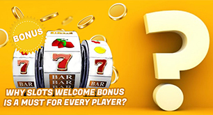 Why Slots Welcome Bonus Is A Must For Every Player?