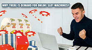 Why There Is Demand For Online Slot Machines?