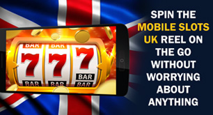 Spin the Mobile Slots UK Reel on the Go without Worrying About Anything