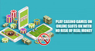 Play Casino Games On Online Slots UK With No Risk of Real Money