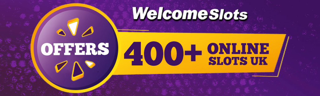 Welcome Slots Offers 400+ Online Slots UK